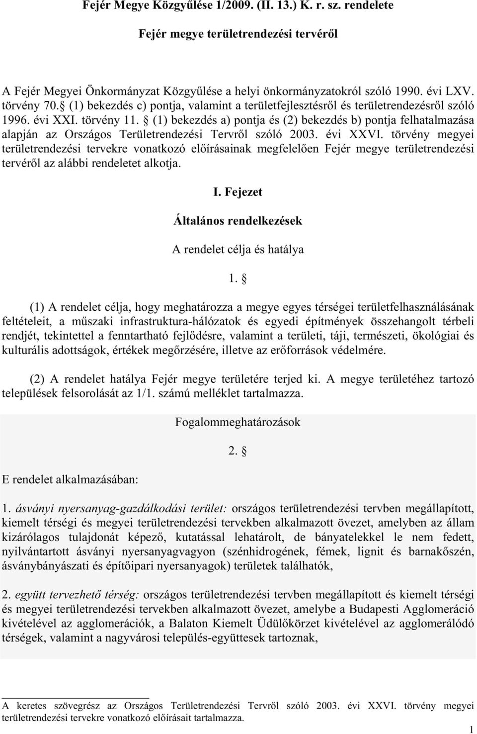 (1) bekezdés a) pontja és (2) bekezdés b) pontja felhatalmazása alapján az Országos Területrendezési Tervr l szóló 2003. évi XXVI.