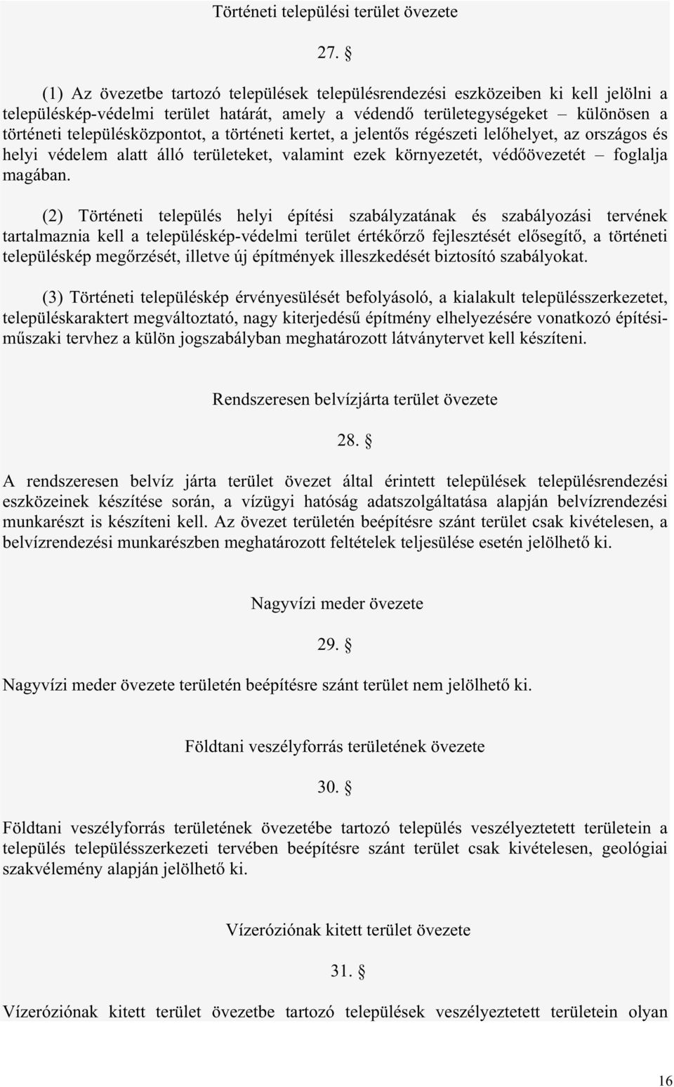 történeti kertet, a jelent s régészeti lel helyet, az országos és helyi védelem alatt álló területeket, valamint ezek környezetét, véd övezetét foglalja magában.