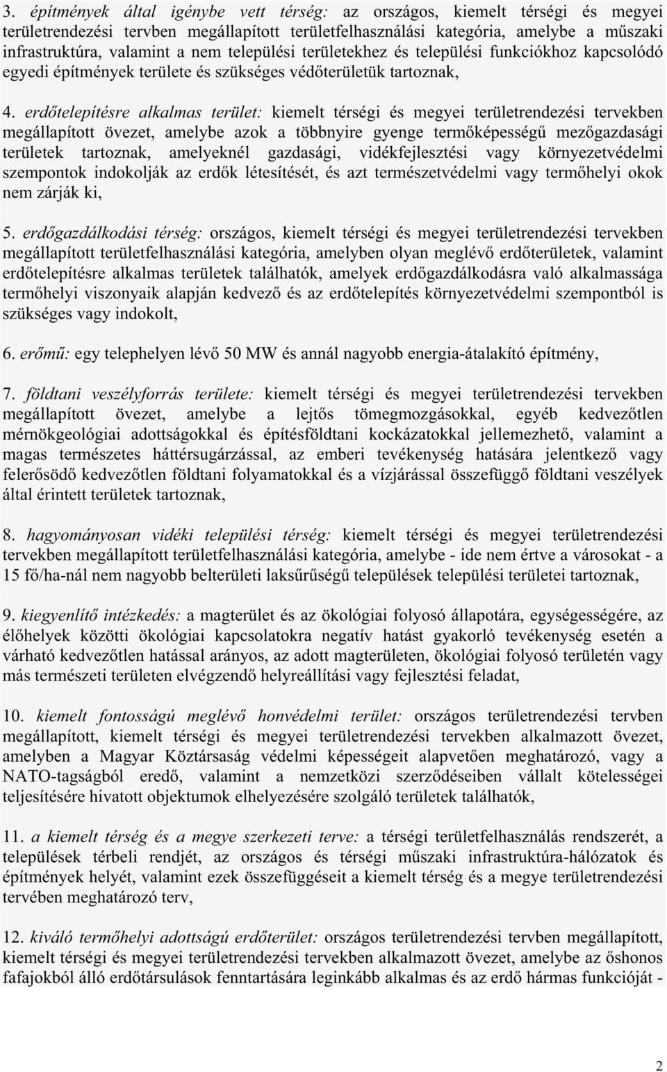 erd telepítésre alkalmas terület: kiemelt térségi és megyei területrendezési tervekben megállapított övezet, amelybe azok a többnyire gyenge term képesség mez gazdasági területek tartoznak,