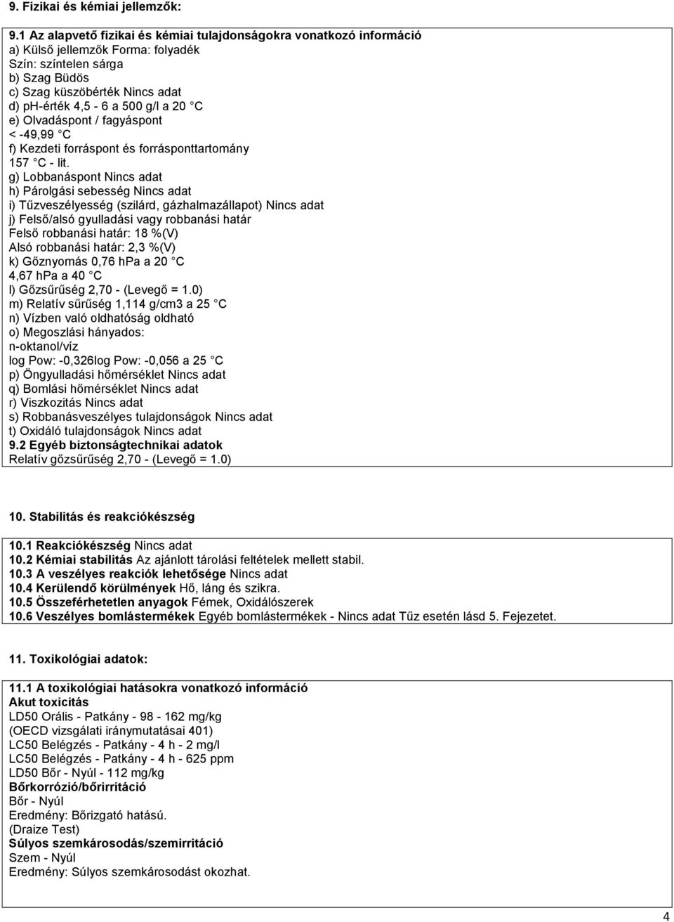 a 20 C e) Olvadáspont / fagyáspont < -49,99 C f) Kezdeti forráspont és forrásponttartomány 157 C - lit.