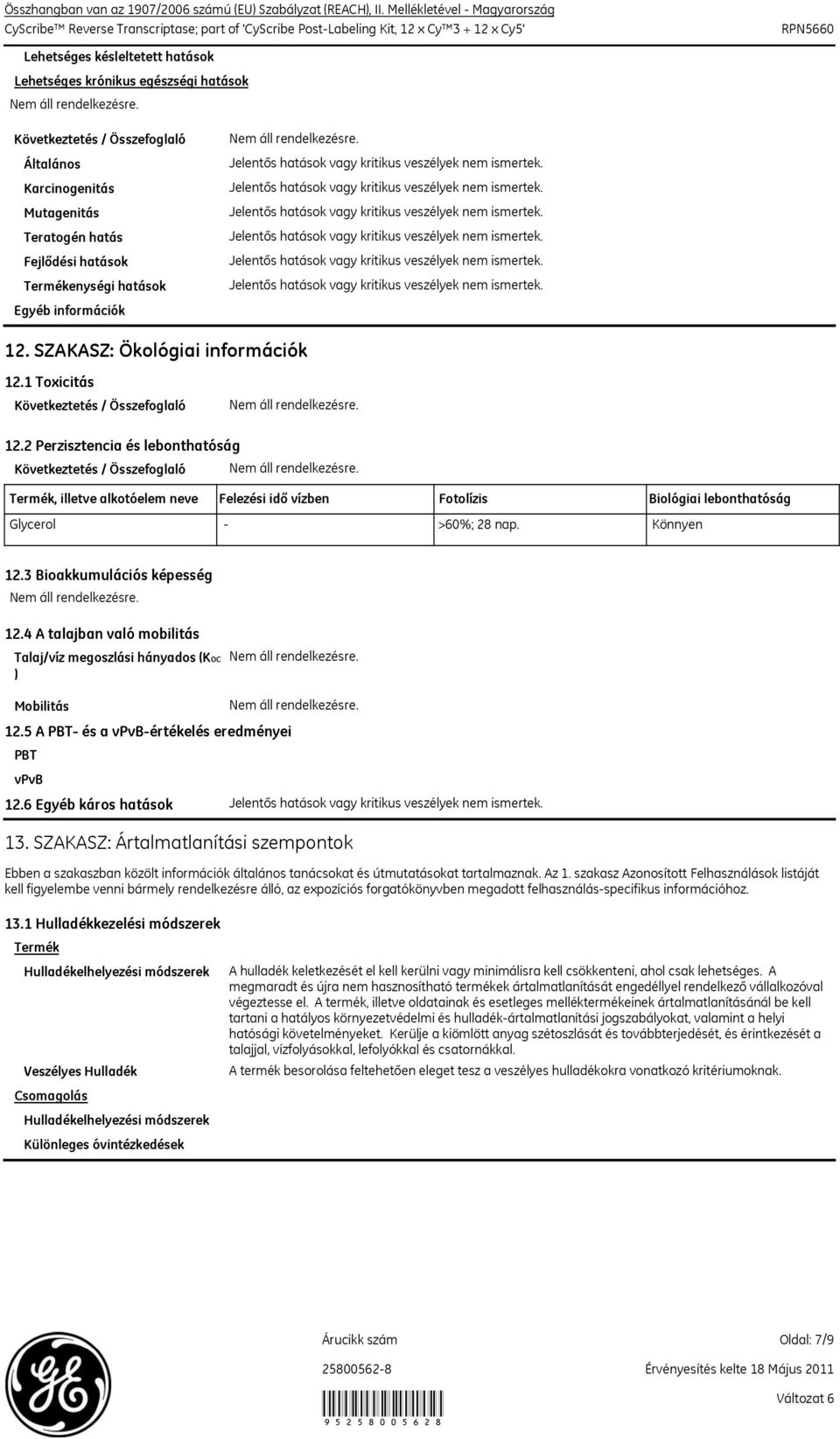 Karcinogenitás Mutagenitás Teratogén hatás Fejlődési hatások Termékenységi hatások Egyéb információk 12. SZAKASZ: Ökológiai információk 12.1 Toxicitás 12.