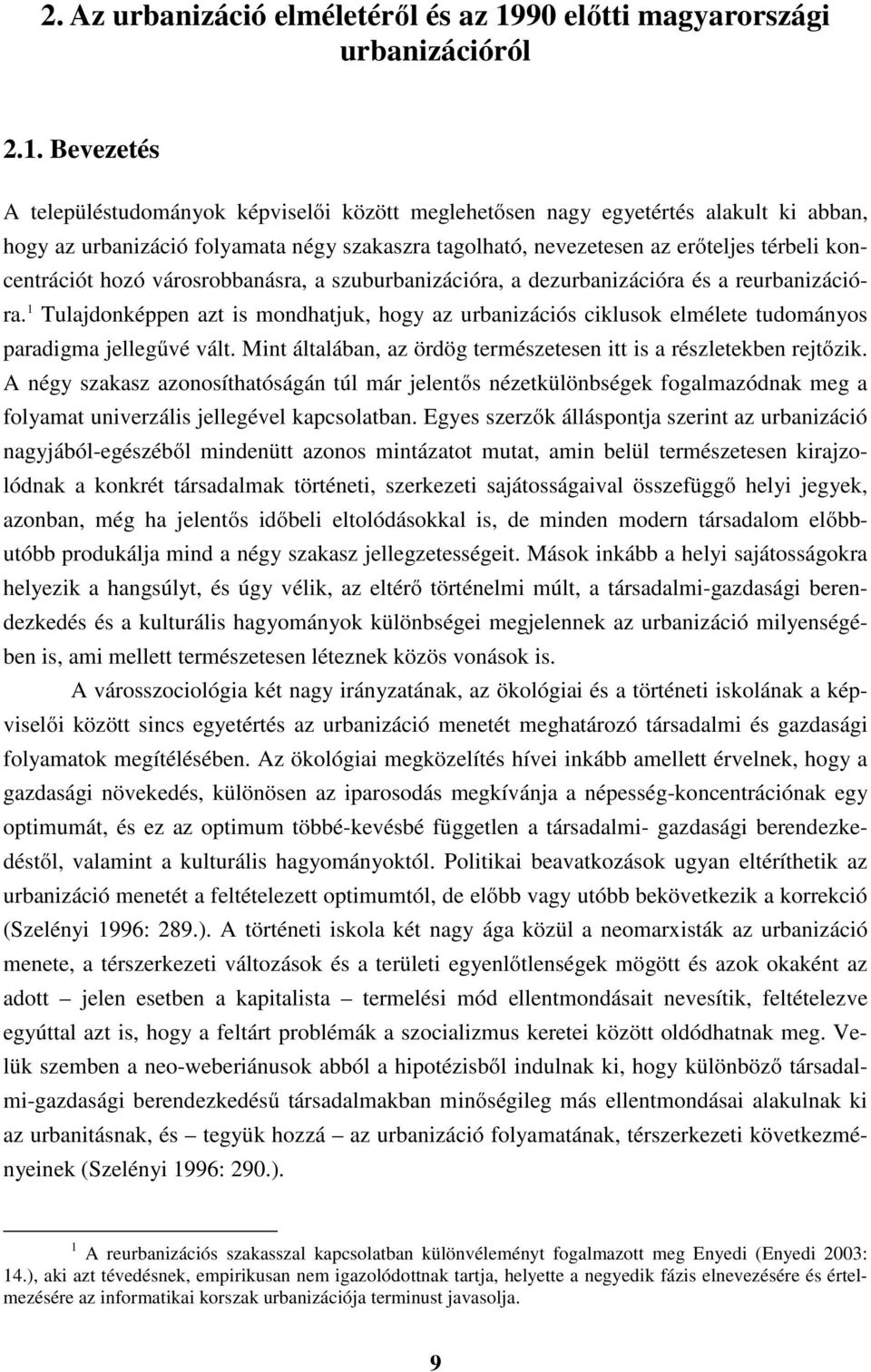 Bevezetés A településtudományok képviselői között meglehetősen nagy egyetértés alakult ki abban, hogy az urbanizáció folyamata négy szakaszra tagolható, nevezetesen az erőteljes térbeli koncentrációt