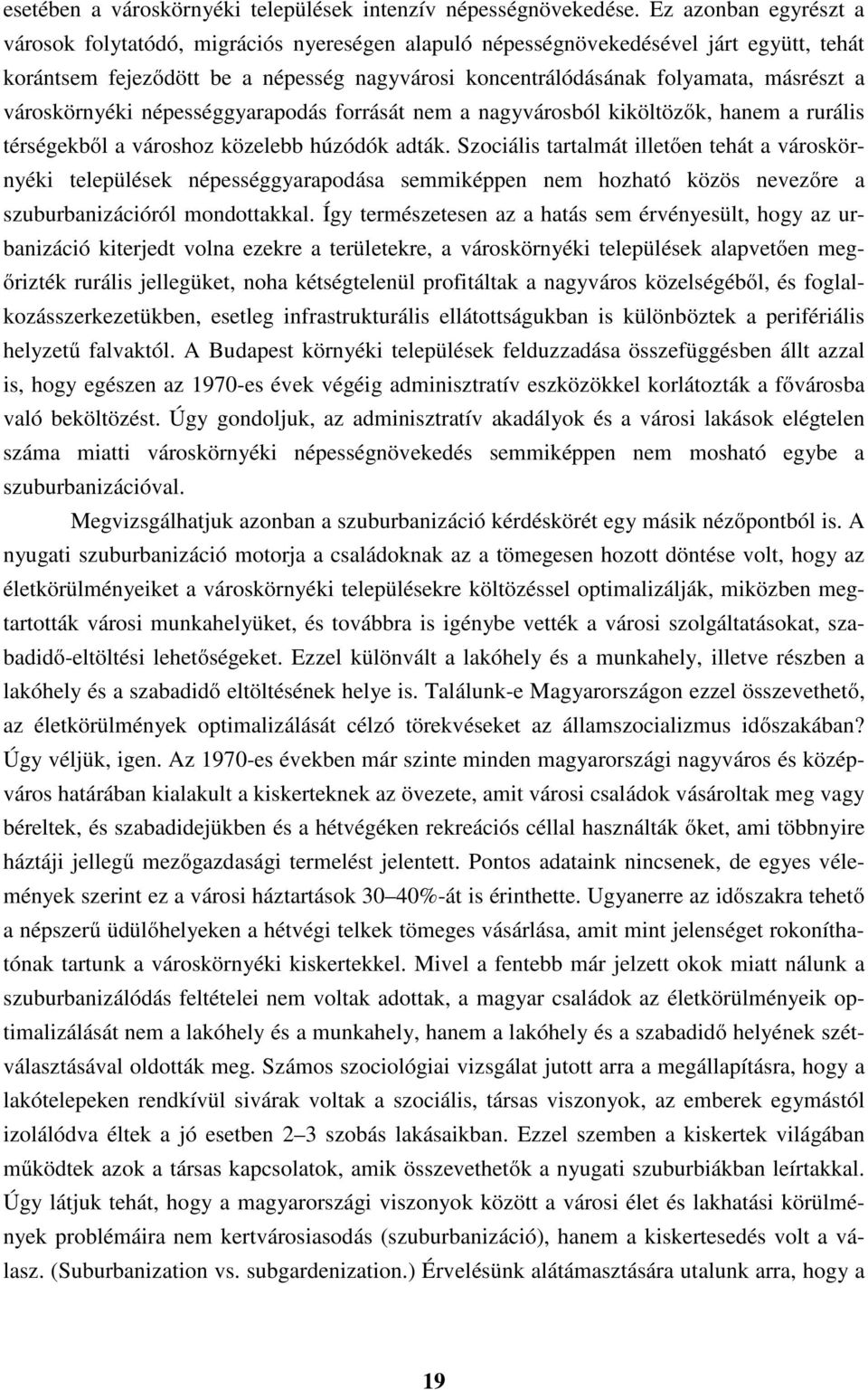 városkörnyéki népességgyarapodás forrását nem a nagyvárosból kiköltözők, hanem a rurális térségekből a városhoz közelebb húzódók adták.