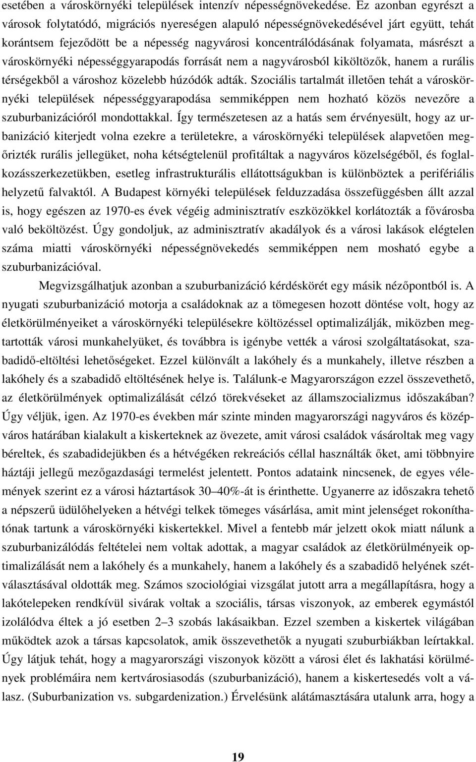 városkörnyéki népességgyarapodás forrását nem a nagyvárosból kiköltözők, hanem a rurális térségekből a városhoz közelebb húzódók adták.