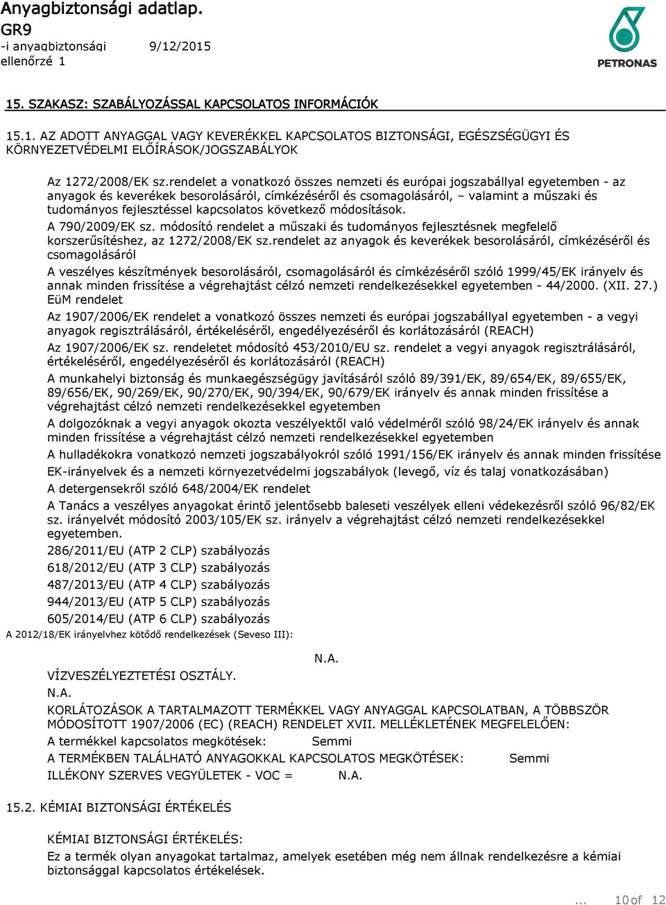 kapcsolatos következő módosítások. A 790/2009/EK sz. módosító rendelet a műszaki és tudományos fejlesztésnek megfelelő korszerűsítéshez, az 1272/2008/EK sz.