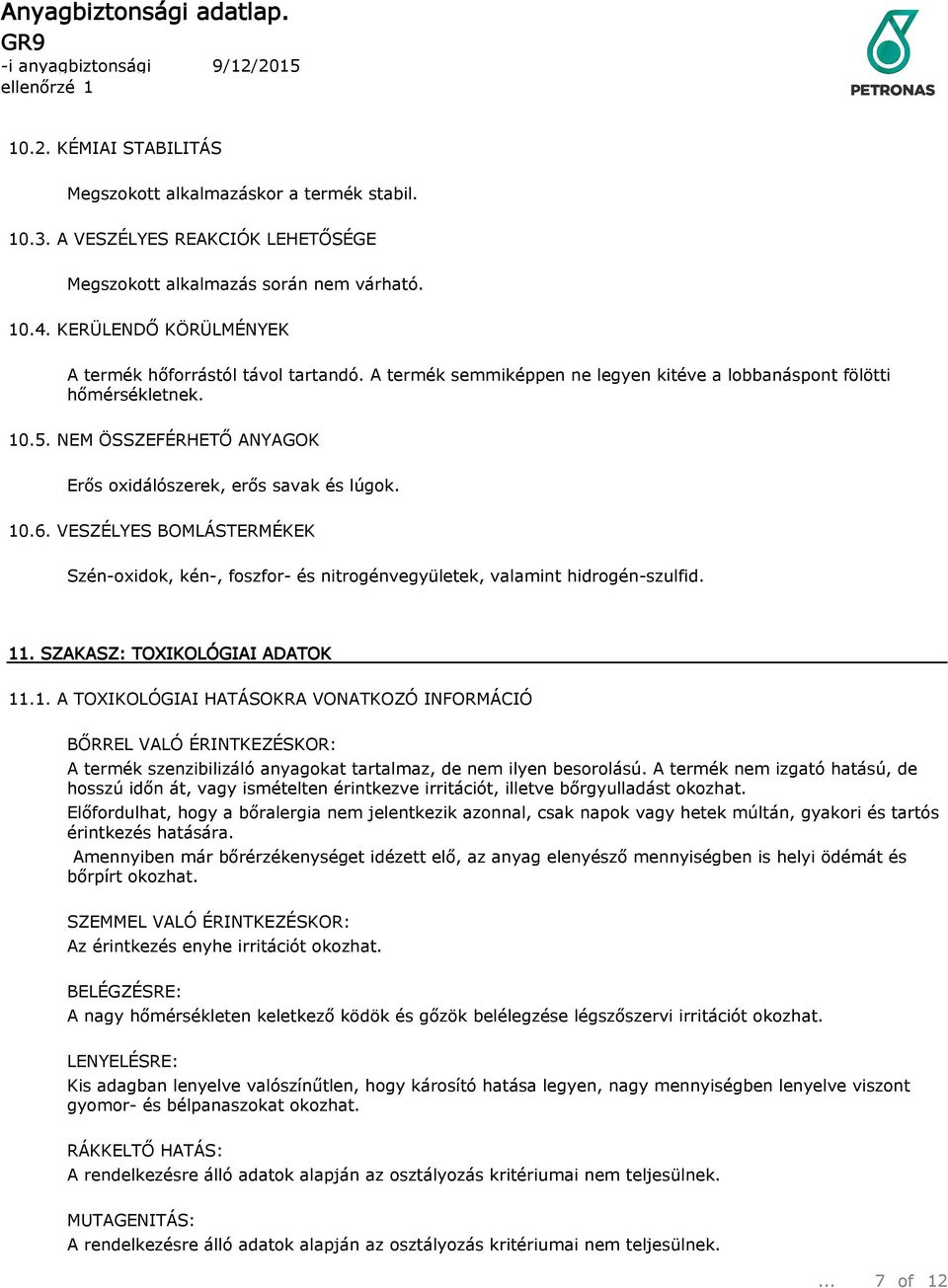 NEM ÖSSZEFÉRHETŐ ANYAGOK Erős oxidálószerek, erős savak és lúgok. 10.6. VESZÉLYES BOMLÁSTERMÉKEK Szén-oxidok, kén-, foszfor- és nitrogénvegyületek, valamint hidrogén-szulfid. 11.