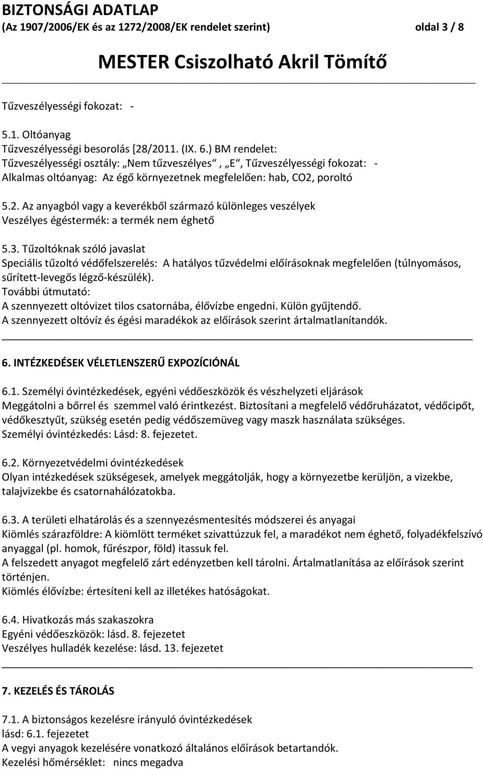 poroltó 5.2. Az anyagból vagy a keverékből származó különleges veszélyek Veszélyes égéstermék: a termék nem éghető 5.3.