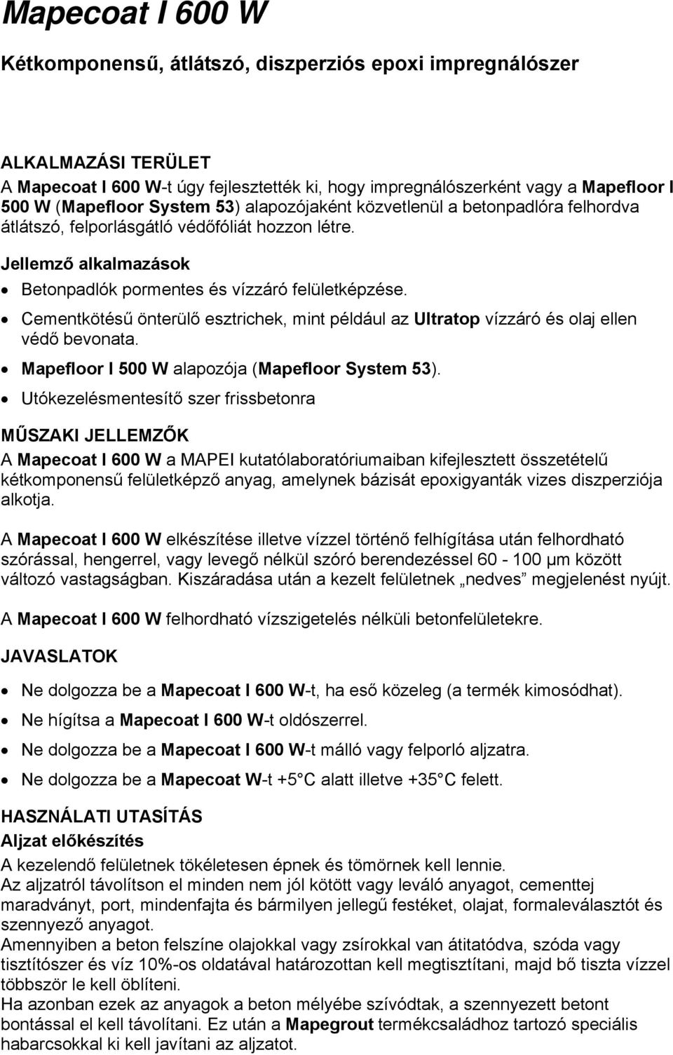 Cementkötésű önterülő esztrichek, mint például az Ultratop vízzáró és olaj ellen védő bevonata. Mapefloor I 500 W alapozója (Mapefloor System 53).