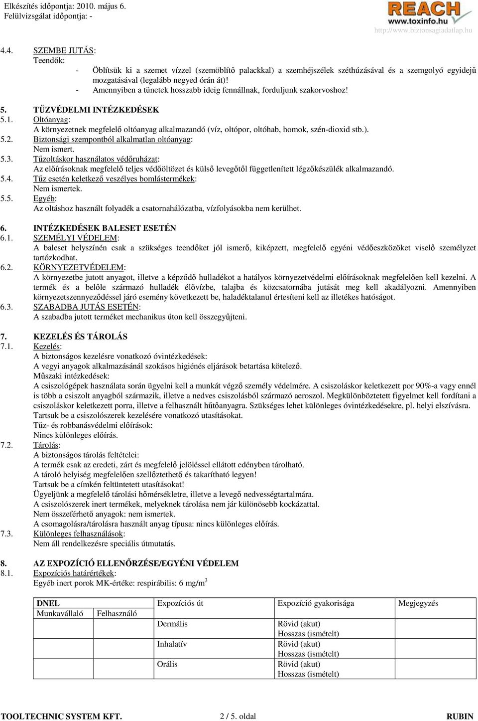 Oltóanyag: A környezetnek megfelelı oltóanyag alkalmazandó (víz, oltópor, oltóhab, homok, szén-dioxid stb.). 5.2. Biztonsági szempontból alkalmatlan oltóanyag: Nem ismert. 5.3.