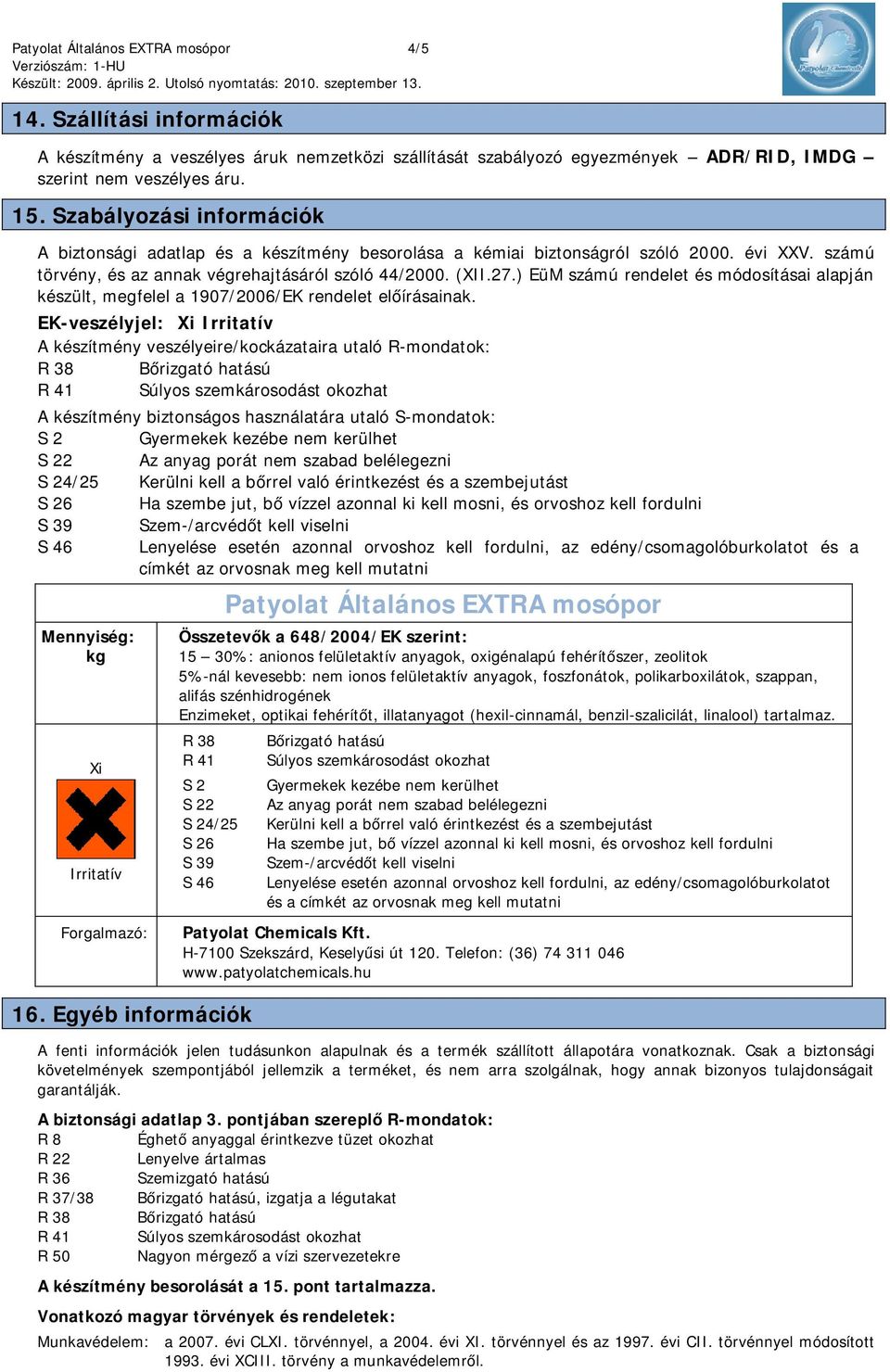 ) EüM számú rendelet és módosításai alapján készült, megfelel a 1907/2006/EK rendelet előírásainak.