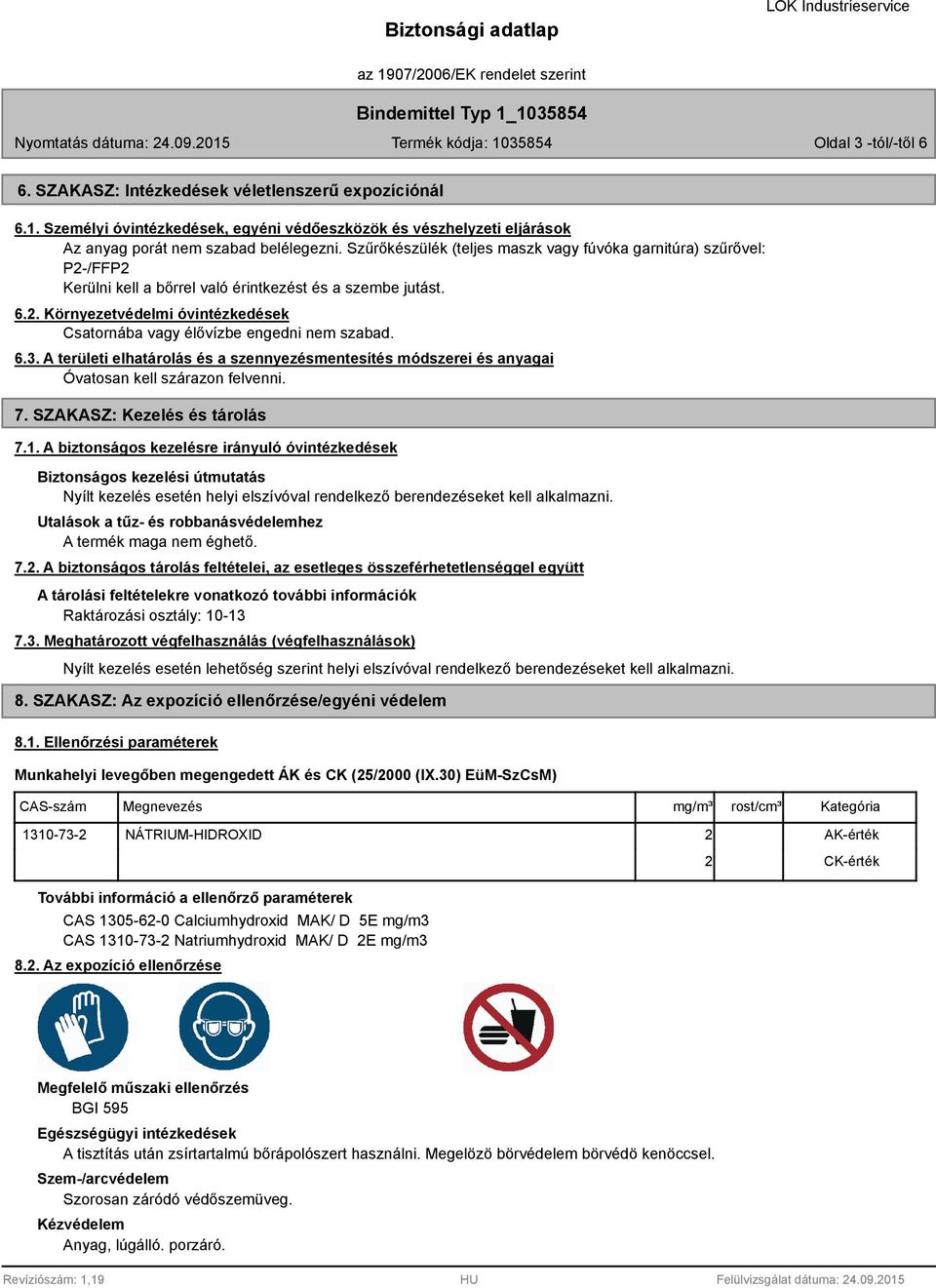 6.3. A területi elhatárolás és a szennyezésmentesítés módszerei és anyagai Óvatosan kell szárazon felvenni. 7. SZAKASZ: Kezelés és tárolás 7.1.