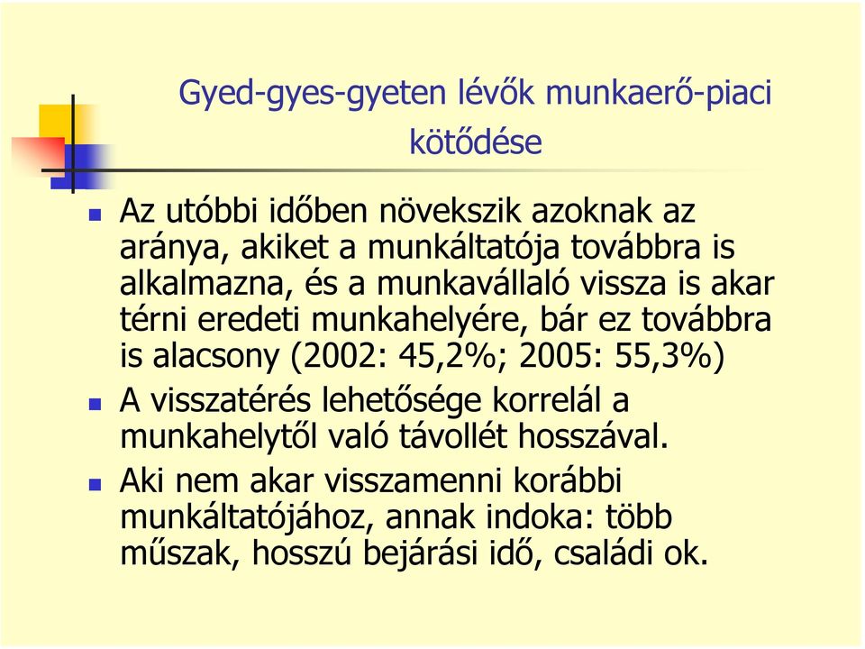 továbbra is alacsony (2002: 45,2%; 2005: 55,3%) A visszatérés lehetősége korrelál a munkahelytől való