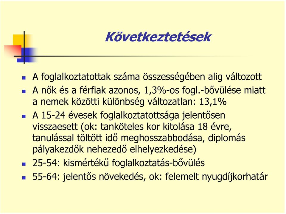 visszaesett (ok: tanköteles kor kitolása 18 évre, tanulással töltött idő meghosszabbodása, diplomás pályakezdők