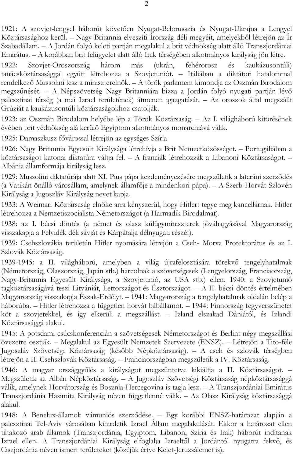 1922: Szovjet-Oroszország három más (ukrán, fehérorosz és kaukázusontúli) tanácsköztársasággal együtt létrehozza a Szovjetuniót.