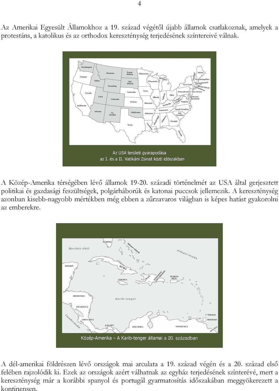 Kansas Iowa Missouri Illinois Indiana Kentucky Ohio Pennsylvania Nyugat- Virginia Virginia Connecticcut New Jersey Delaware Maryland Arizona Texas Oklahoma Arkansas Louisiana Mississippi Tennessee