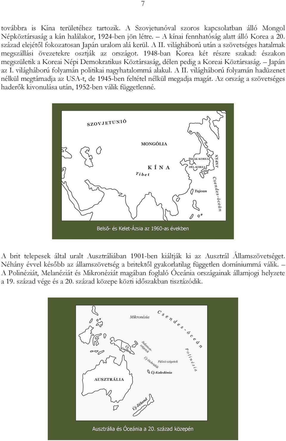 1948-ban Korea két részre szakad: északon megszületik a Koreai Népi Demokratikus Köztársaság, délen pedig a Koreai Köztársaság. Japán az I. világháború folyamán politikai nagyhatalommá alakul. A II.