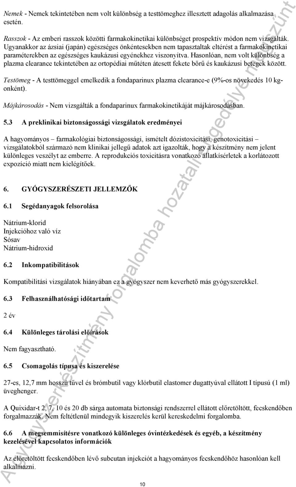 Hasonlóan, nem volt különbség a plazma clearance tekintetében az ortopédiai műtéten átesett fekete bőrű és kaukázusi betegek között.