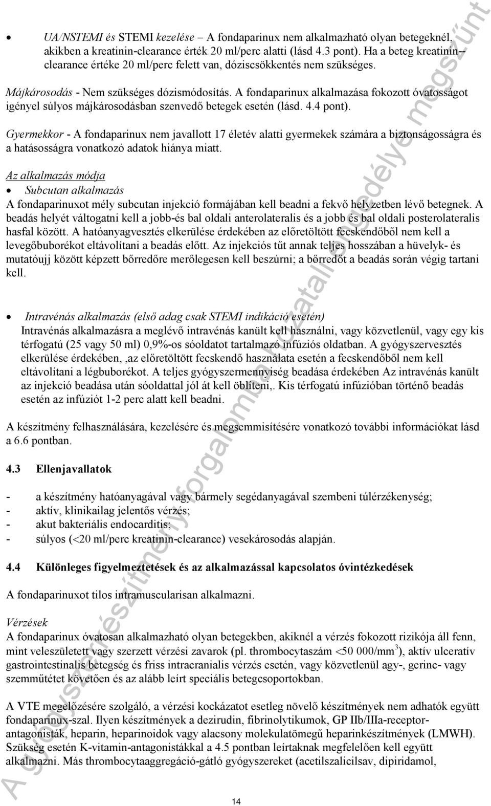 A fondaparinux alkalmazása fokozott óvatosságot igényel súlyos májkárosodásban szenvedő betegek esetén (lásd. 4.4 pont).