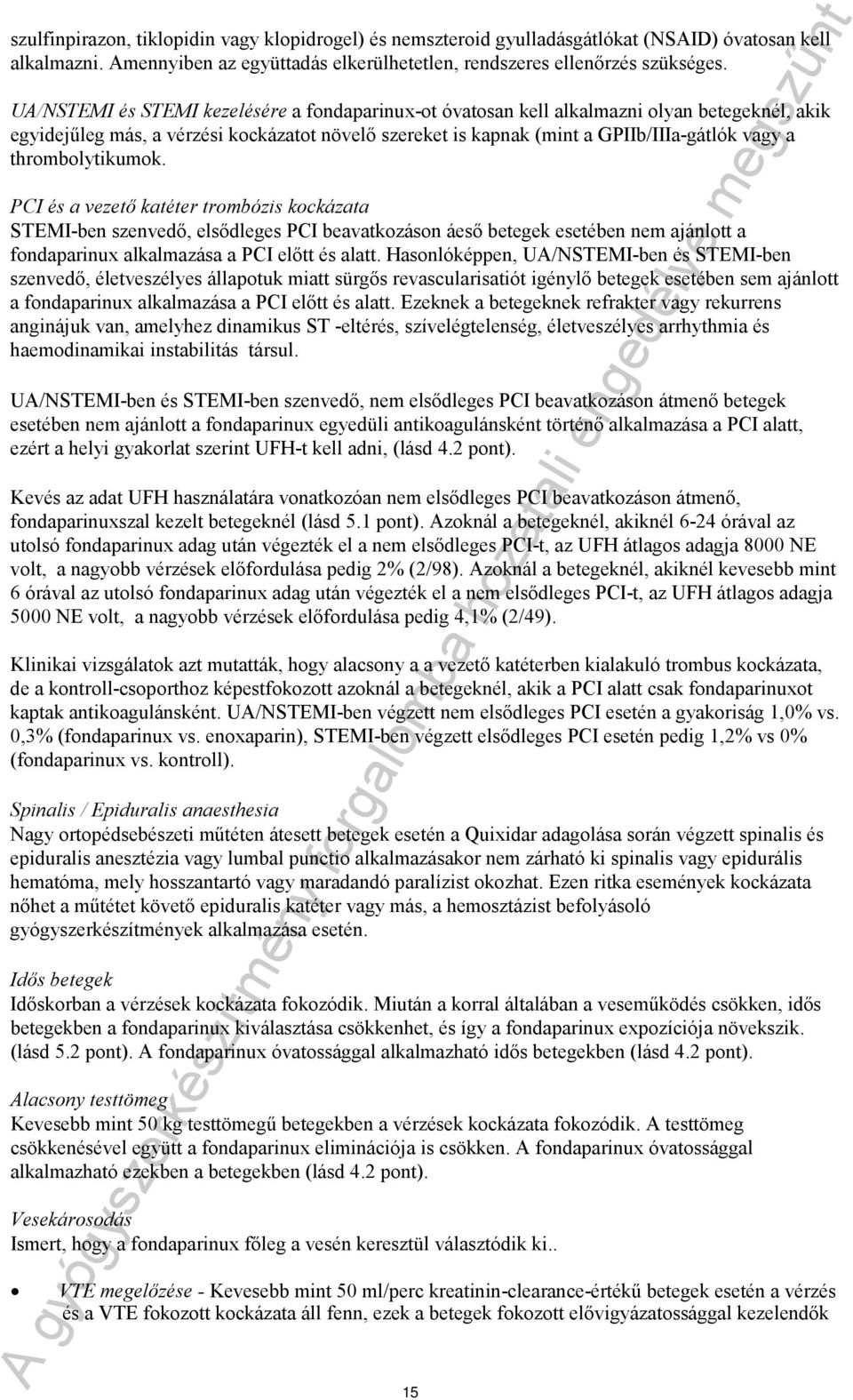 thrombolytikumok. PCI és a vezető katéter trombózis kockázata STEMI-ben szenvedő, elsődleges PCI beavatkozáson áeső betegek esetében nem ajánlott a fondaparinux alkalmazása a PCI előtt és alatt.