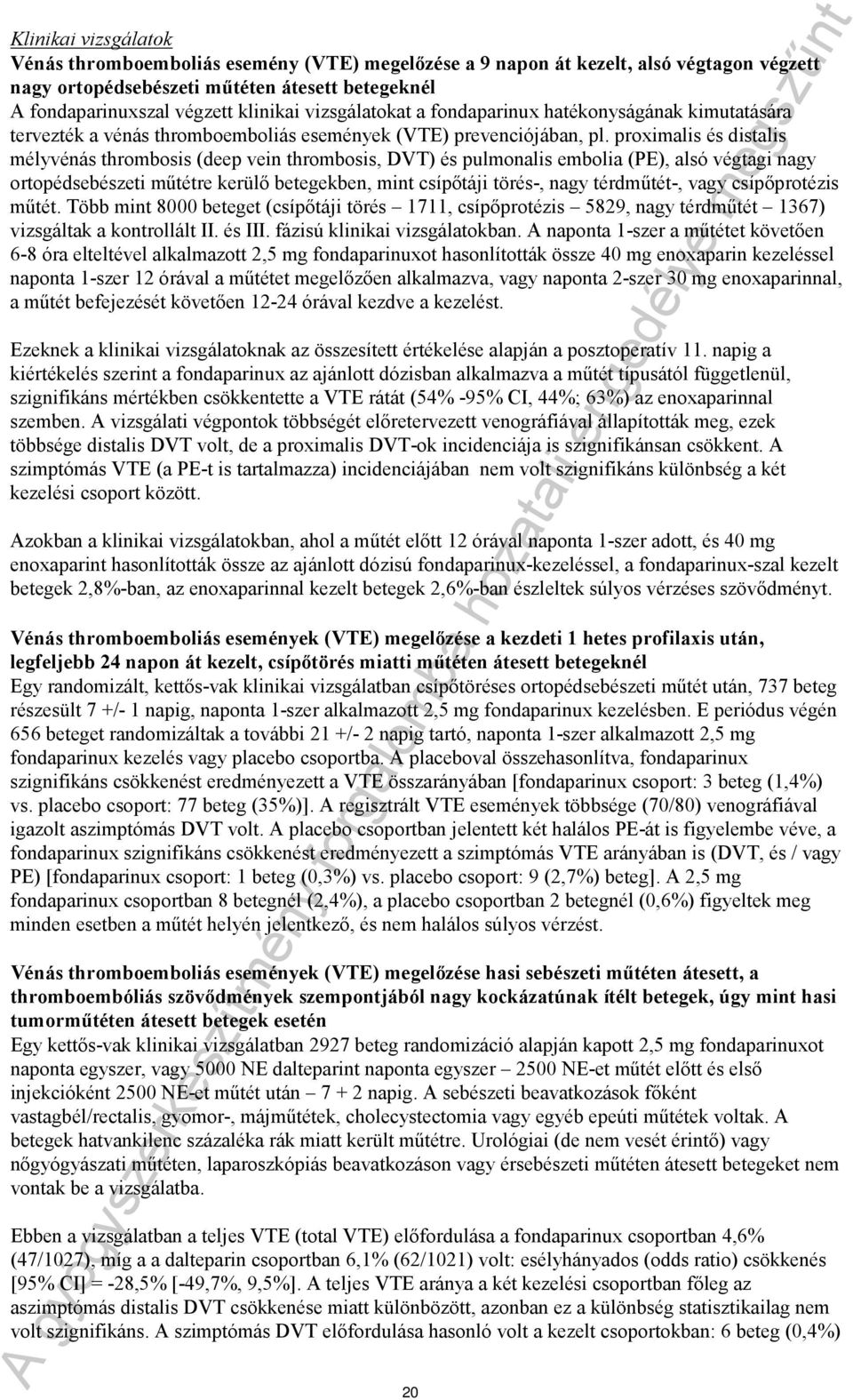 proximalis és distalis mélyvénás thrombosis (deep vein thrombosis, DVT) és pulmonalis embolia (PE), alsó végtagi nagy ortopédsebészeti műtétre kerülő betegekben, mint csípőtáji törés-, nagy