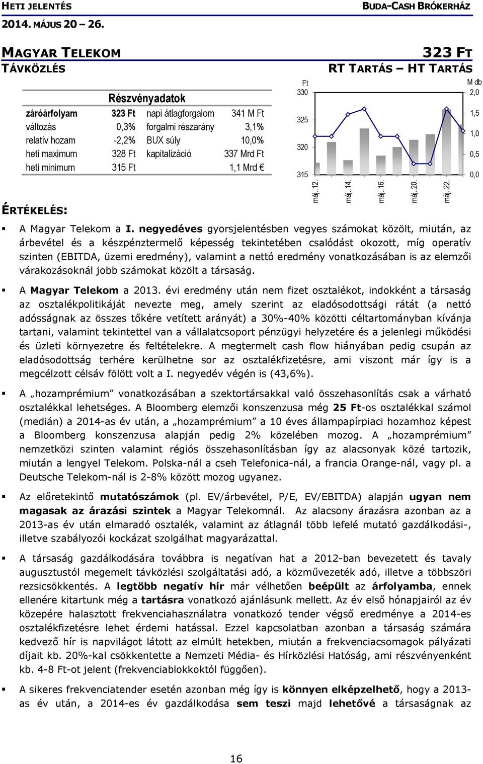 negyedéves gyorsjelentésben vegyes számokat közölt, miután, az árbevétel és a készpénztermelő képesség tekintetében csalódást okozott, míg operatív szinten (EBITDA, üzemi eredmény), valamint a nettó