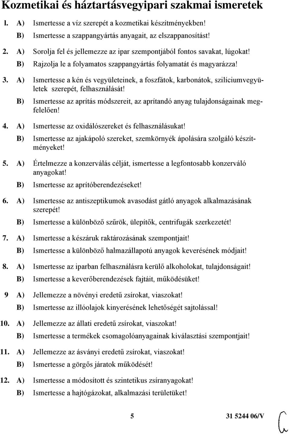 A) Ismertesse a kén és vegyületeinek, a foszfátok, karbonátok, szilíciumvegyületek szerepét, felhasználását! B) Ismertesse az aprítás módszereit, az aprítandó anyag tulajdonságainak megfelelően! 4.