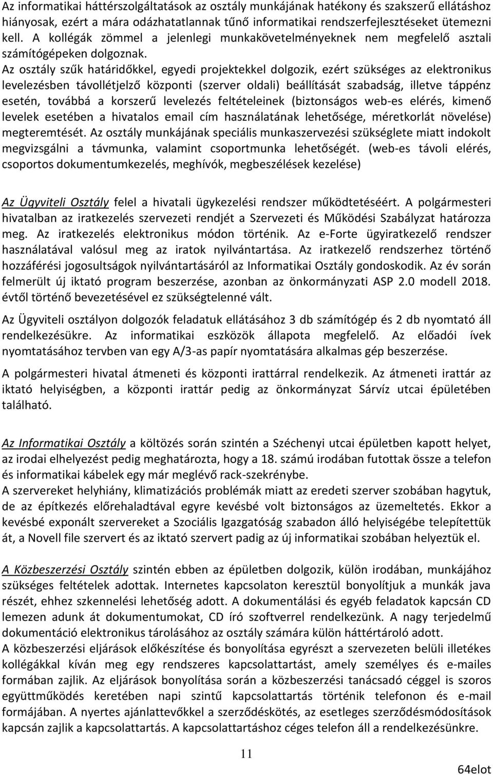 Az osztály szűk határidőkkel, egyedi projektekkel dolgozik, ezért szükséges az elektronikus levelezésben távollétjelző központi (szerver oldali) beállítását szabadság, illetve táppénz esetén, továbbá