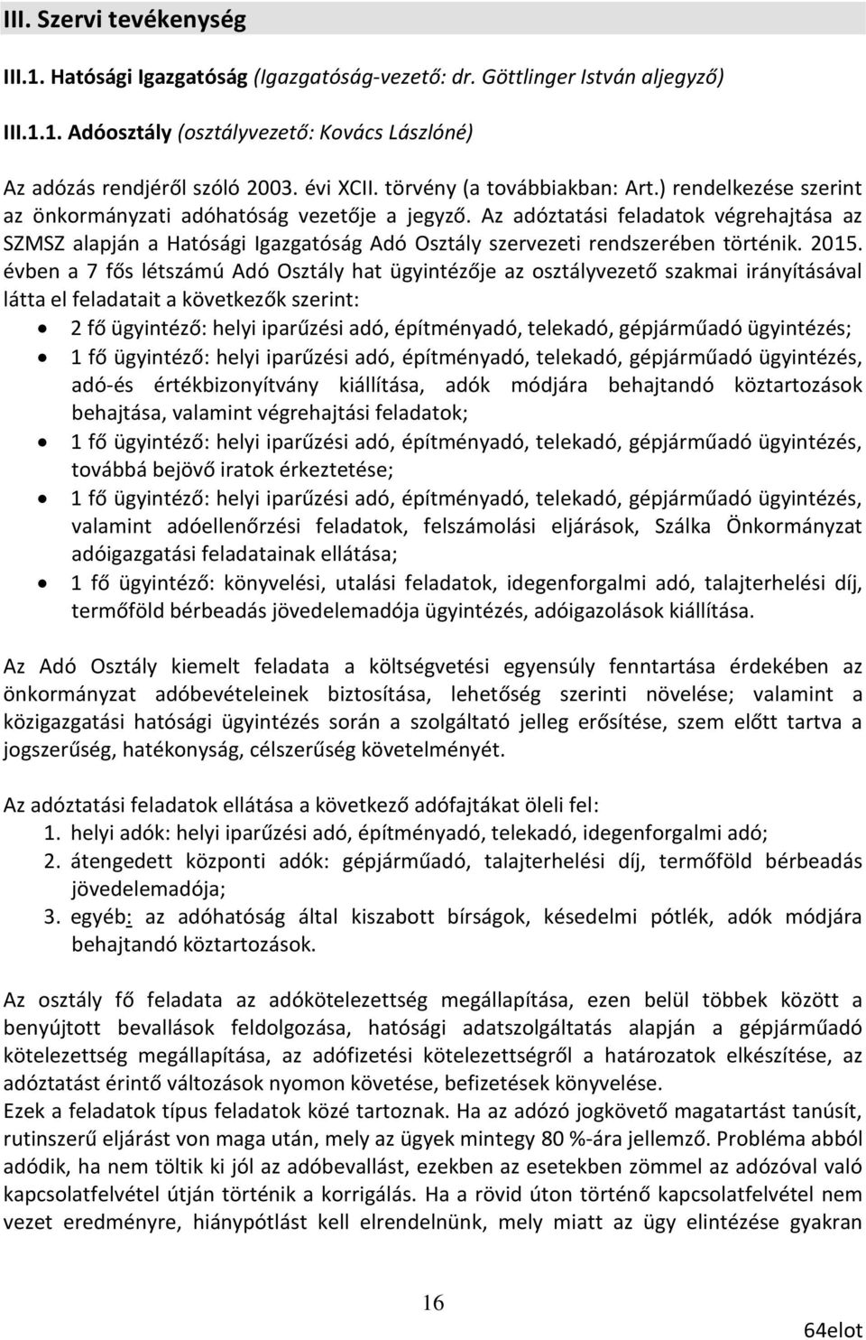 Az adóztatási feladatok végrehajtása az SZMSZ alapján a Hatósági Igazgatóság Adó Osztály szervezeti rendszerében történik. 2015.