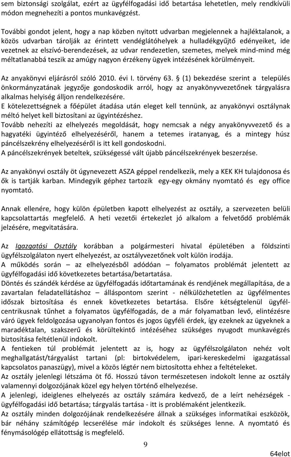 elszívó-berendezések, az udvar rendezetlen, szemetes, melyek mind-mind még méltatlanabbá teszik az amúgy nagyon érzékeny ügyek intézésének körülményeit. Az anyakönyvi eljárásról szóló 2010. évi I.