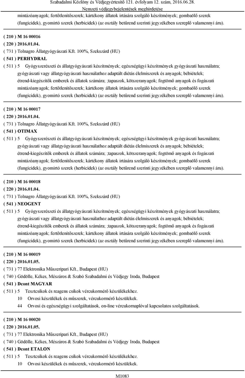 100%, Szekszárd (HU) ( 541 ) PERHYDRAL ( 511 ) 5 Gyógyszerészeti és állatgyógyászati készítmények; egészségügyi készítmények gyógyászati használatra; gyógyászati vagy állatgyógyászati használathoz