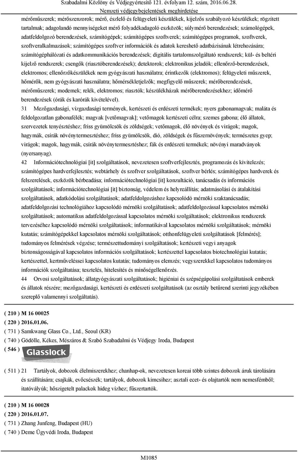 kereshető adatbázisának létrehozására; számítógéphálózati és adatkommunikációs berendezések; digitális tartalomszolgáltató rendszerek; kül- és beltéri kijelző rendszerek; csengők