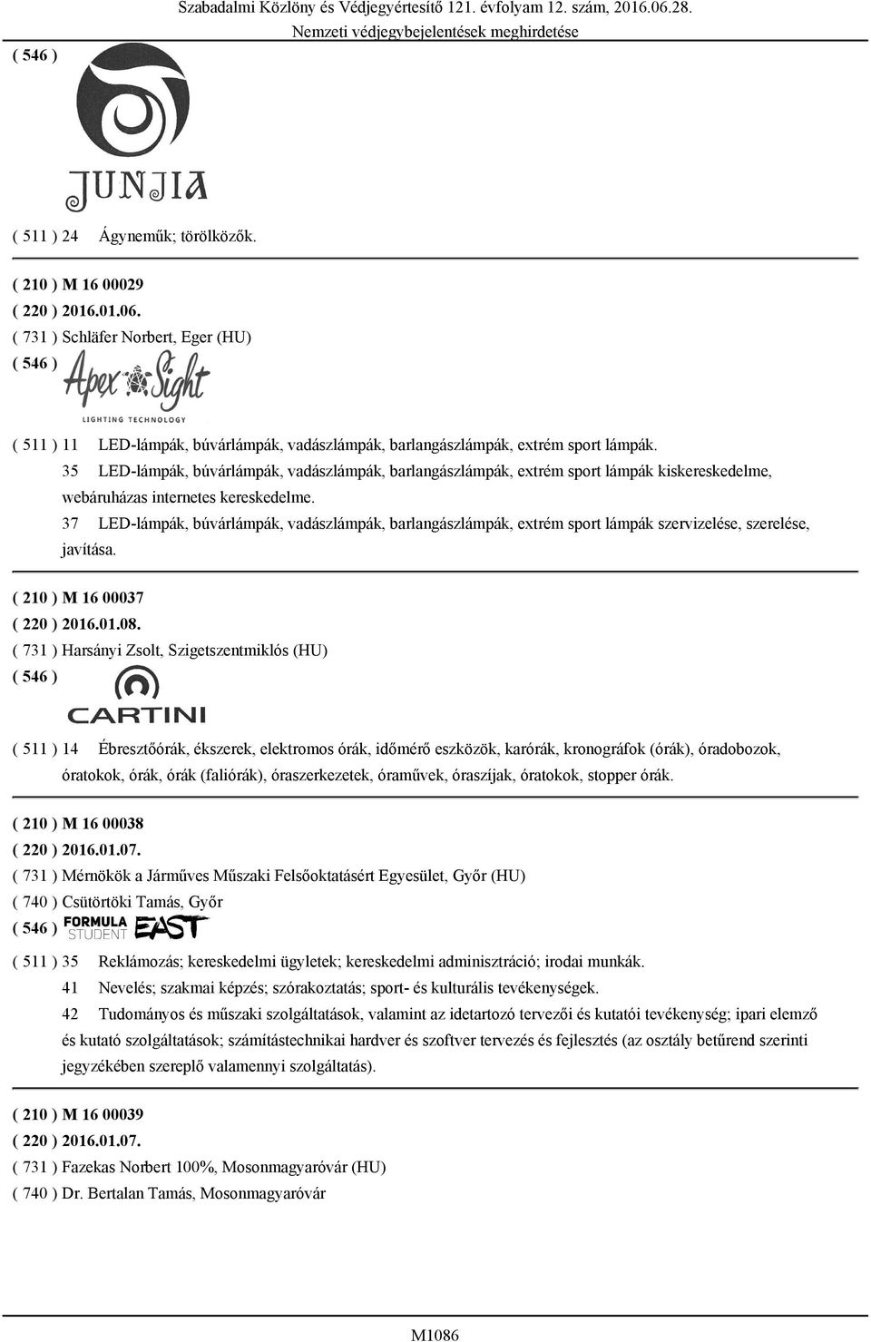 37 LED-lámpák, búvárlámpák, vadászlámpák, barlangászlámpák, extrém sport lámpák szervizelése, szerelése, javítása. ( 210 ) M 16 00037 ( 220 ) 2016.01.08.