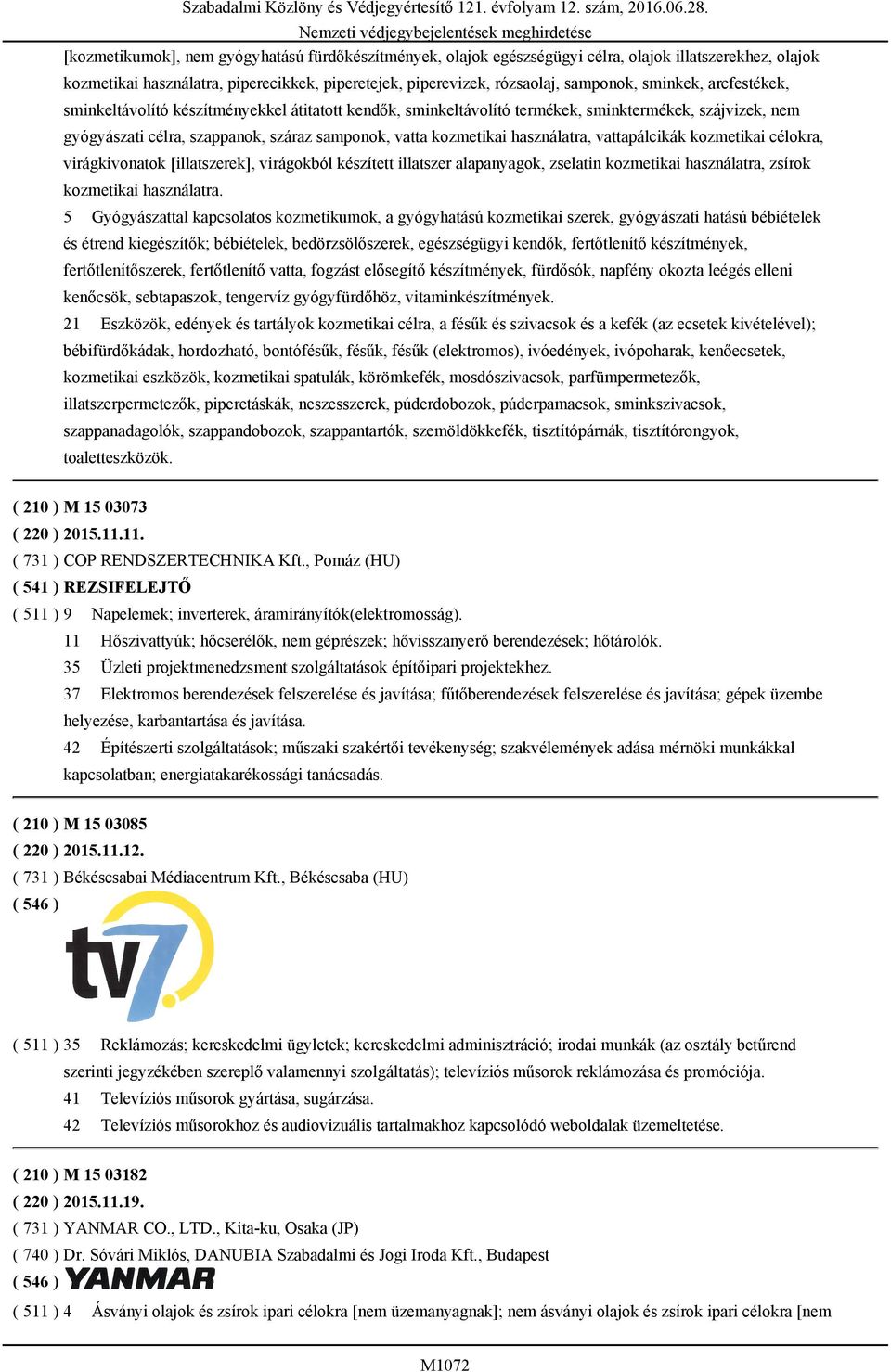 használatra, vattapálcikák kozmetikai célokra, virágkivonatok [illatszerek], virágokból készített illatszer alapanyagok, zselatin kozmetikai használatra, zsírok kozmetikai használatra.