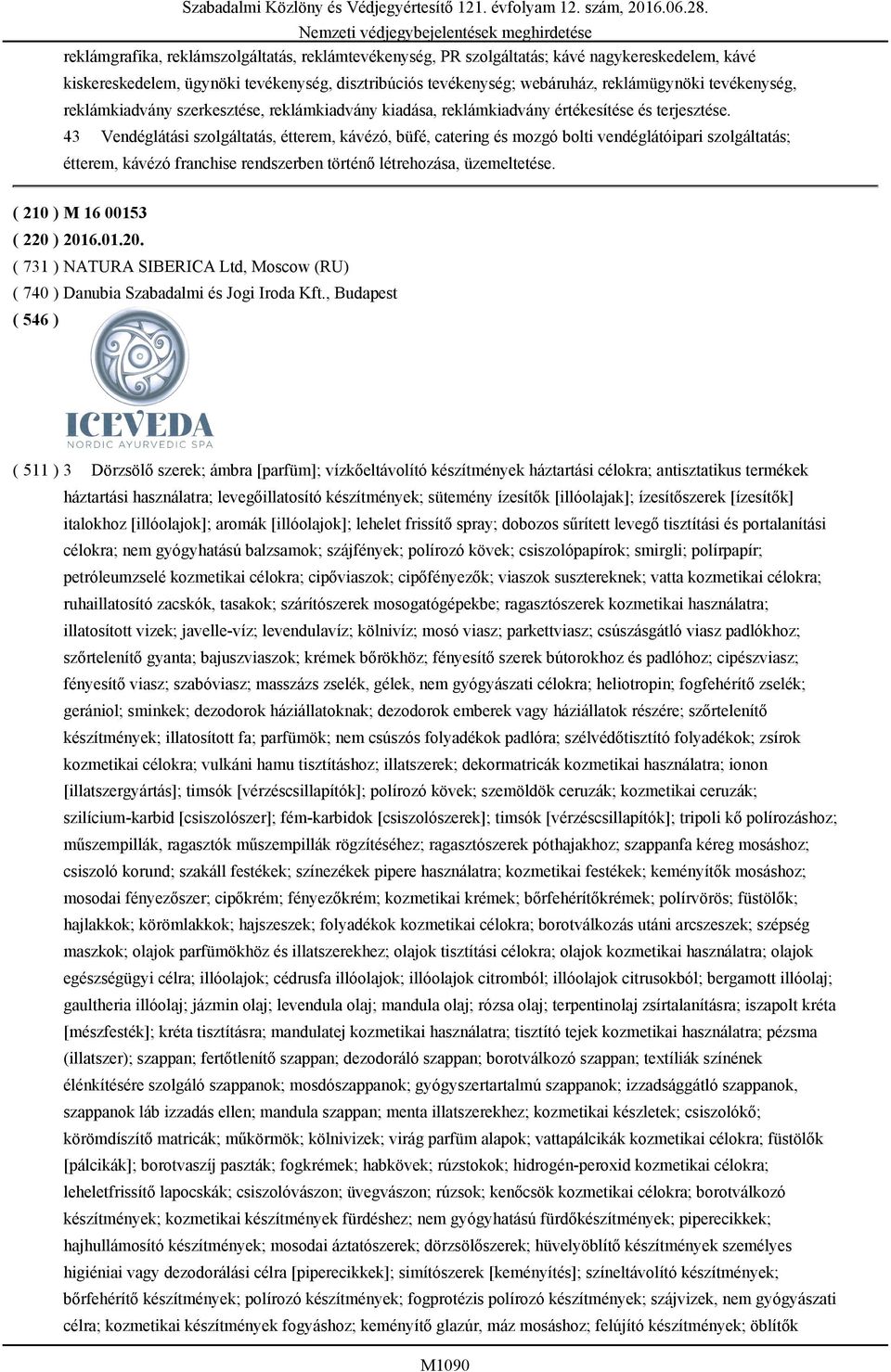 43 Vendéglátási szolgáltatás, étterem, kávézó, büfé, catering és mozgó bolti vendéglátóipari szolgáltatás; étterem, kávézó franchise rendszerben történő létrehozása, üzemeltetése.