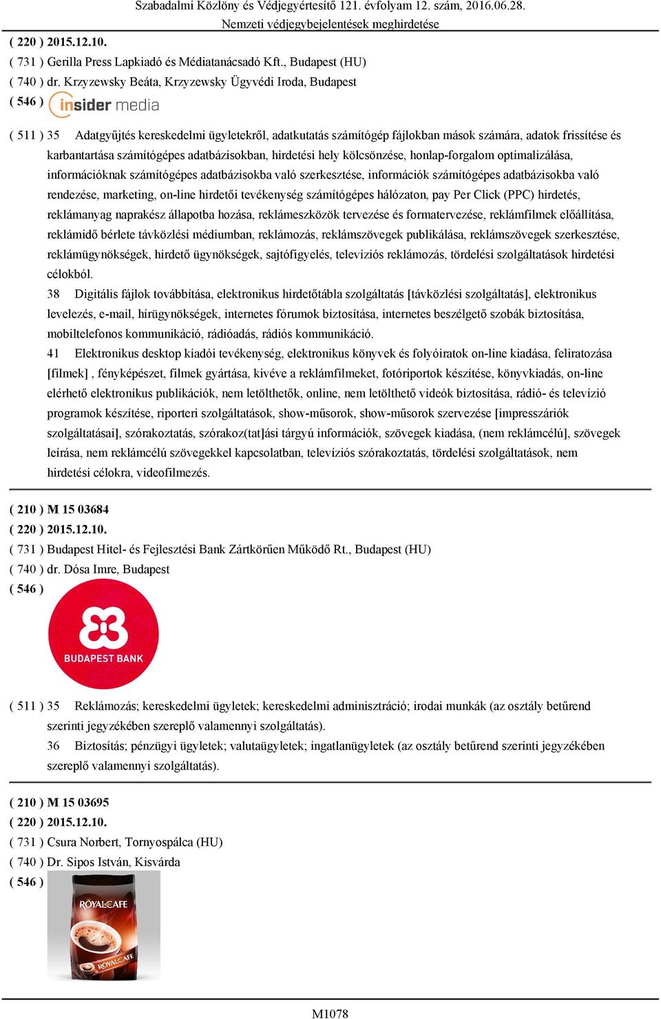 adatbázisokban, hirdetési hely kölcsönzése, honlap-forgalom optimalizálása, információknak számítógépes adatbázisokba való szerkesztése, információk számítógépes adatbázisokba való rendezése,