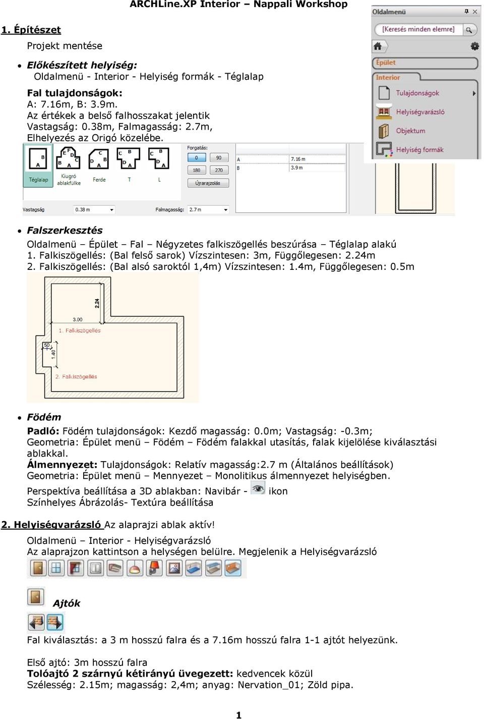 Falkiszögellés: (Bal felső sarok) Vízszintesen: 3m, Függőlegesen: 2.24m 2. Falkiszögellés: (Bal alsó saroktól 1,4m) Vízszintesen: 1.4m, Függőlegesen: 0.