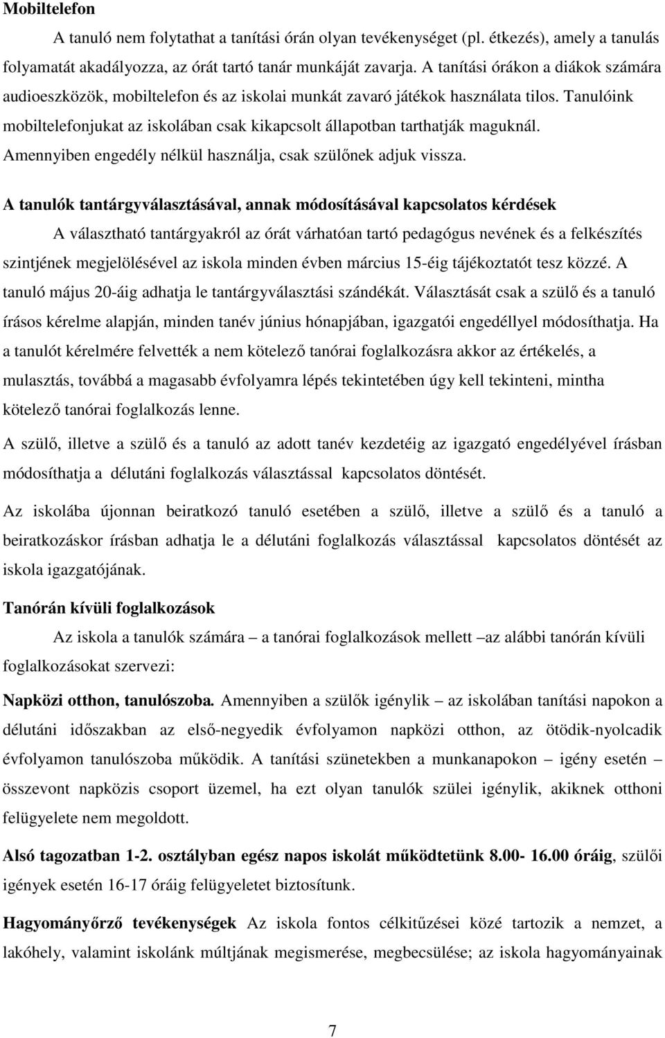 Tanulóink mobiltelefonjukat az iskolában csak kikapcsolt állapotban tarthatják maguknál. Amennyiben engedély nélkül használja, csak szülőnek adjuk vissza.