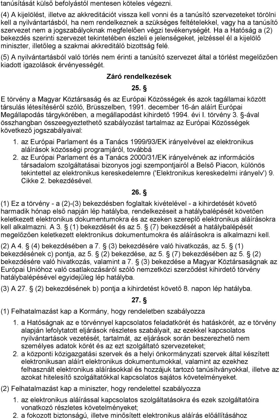 nem a jogszabályoknak megfelelően végzi tevékenységét.