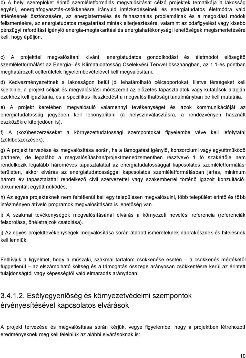 kisebb pénzügyi ráfordítást igénylő energia-megtakarítási és energiahatékonysági lehetőségek megismertetésére kell, hogy épüljön.