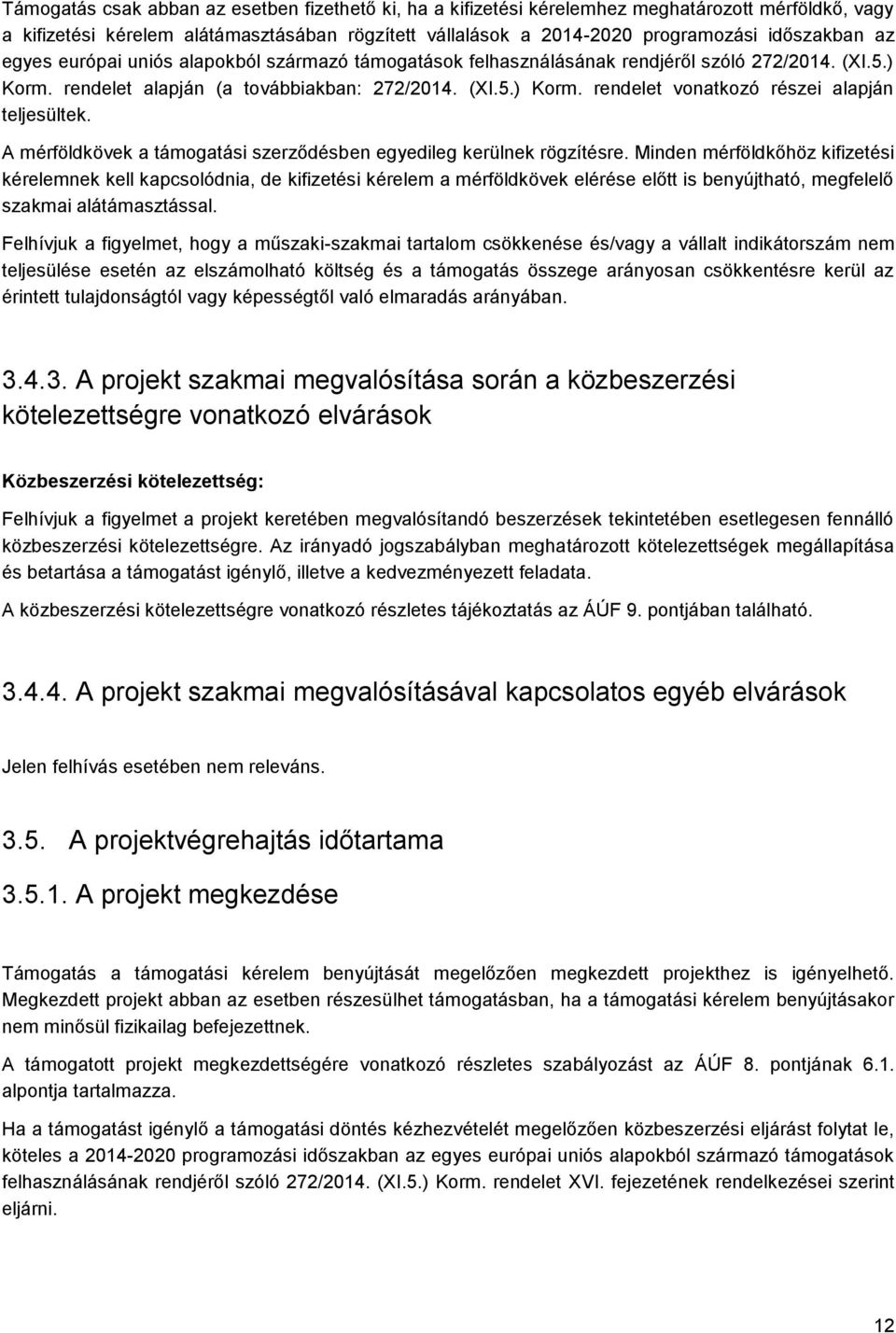 A mérföldkövek a támogatási szerződésben egyedileg kerülnek rögzítésre.