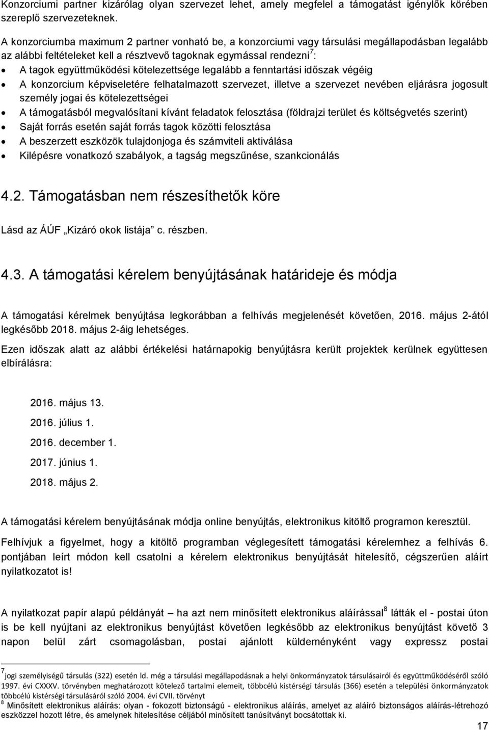 kötelezettsége legalább a fenntartási időszak végéig A konzorcium képviseletére felhatalmazott szervezet, illetve a szervezet nevében eljárásra jogosult személy jogai és kötelezettségei A