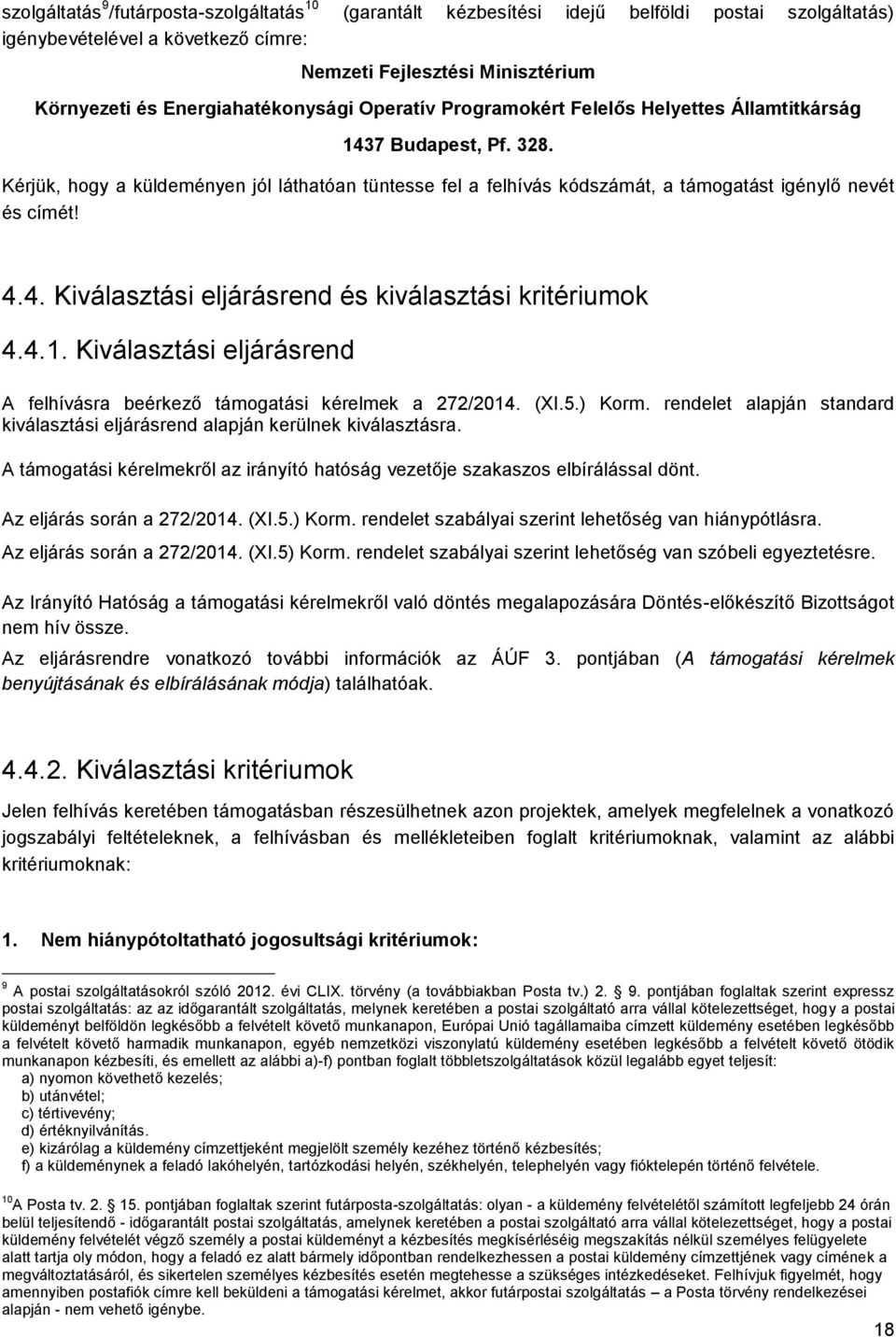 Kérjük, hogy a küldeményen jól láthatóan tüntesse fel a felhívás kódszámát, a támogatást igénylő nevét és címét! 4.4. Kiválasztási eljárásrend és kiválasztási kritériumok 4.4.1.