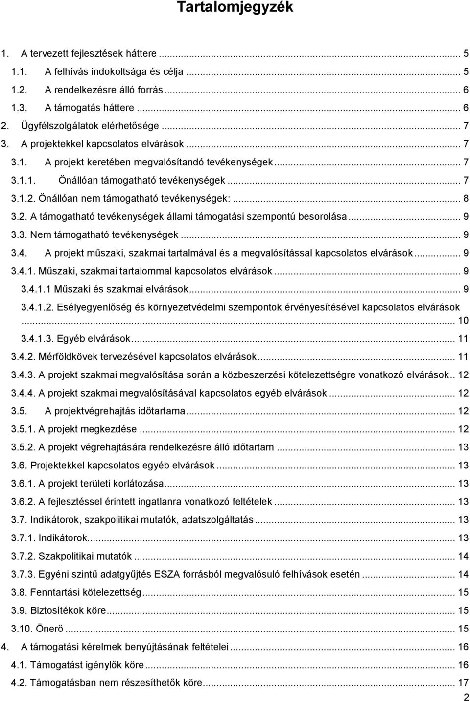 Önállóan nem támogatható tevékenységek:... 8 3.2. A támogatható tevékenységek állami támogatási szempontú besorolása... 9 3.3. Nem támogatható tevékenységek... 9 3.4.