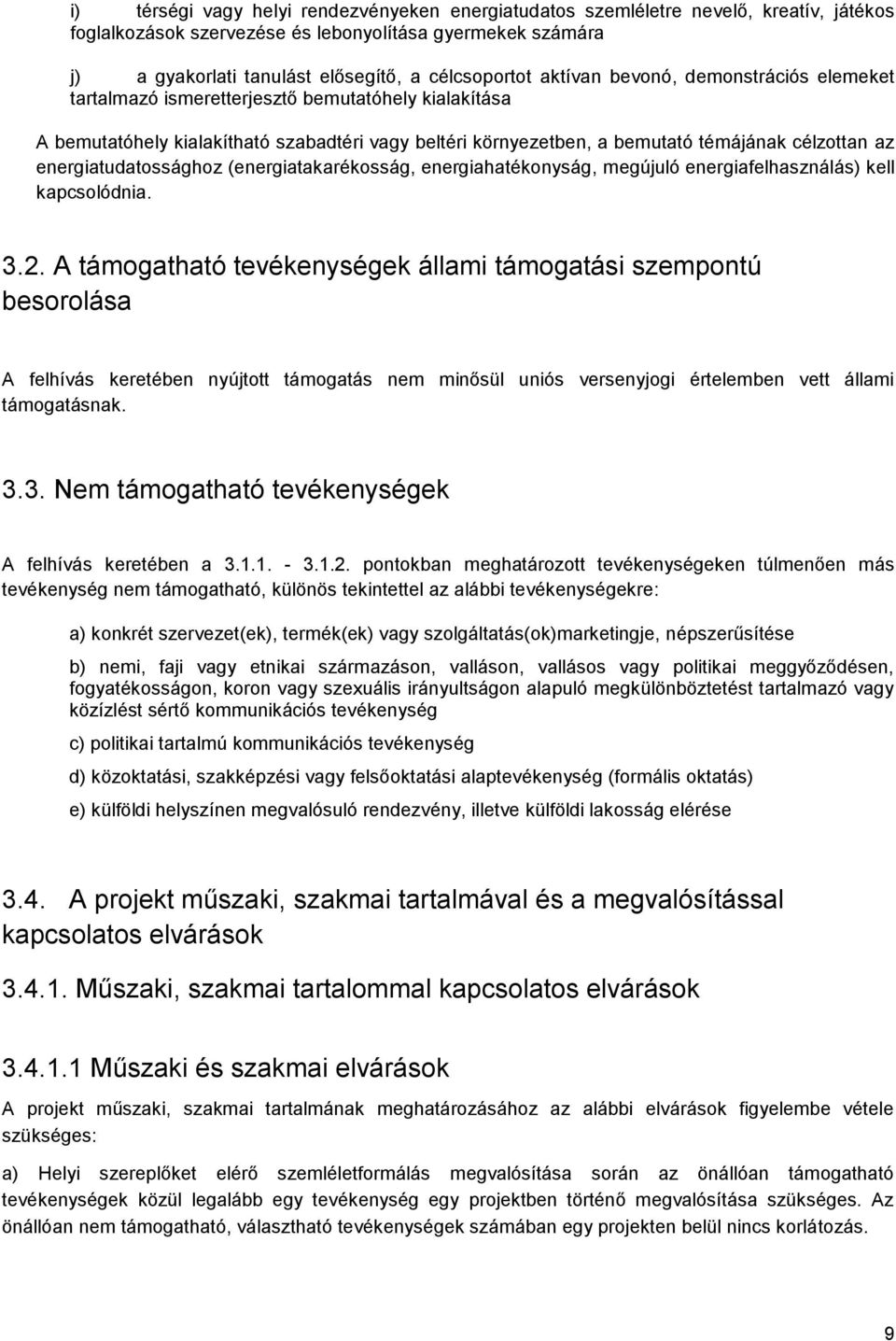 energiatudatossághoz (energiatakarékosság, energiahatékonyság, megújuló energiafelhasználás) kell kapcsolódnia. 3.2.