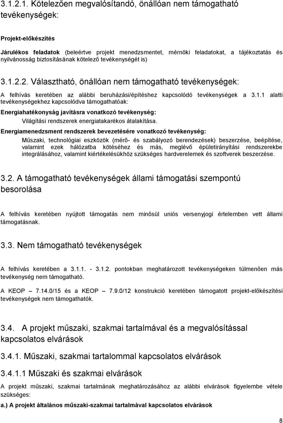 2.2. Választható, önállóan nem támogatható tevékenységek: A felhívás keretében az alábbi beruházási/építéshez kapcsolódó tevékenységek a 3.1.