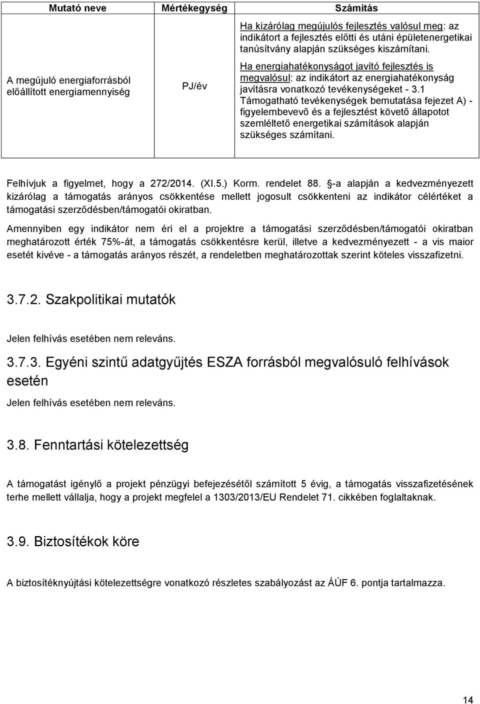 1 Támogatható tevékenységek bemutatása fejezet A) - figyelembevevő és a fejlesztést követő állapotot szemléltető energetikai számítások alapján szükséges számítani.