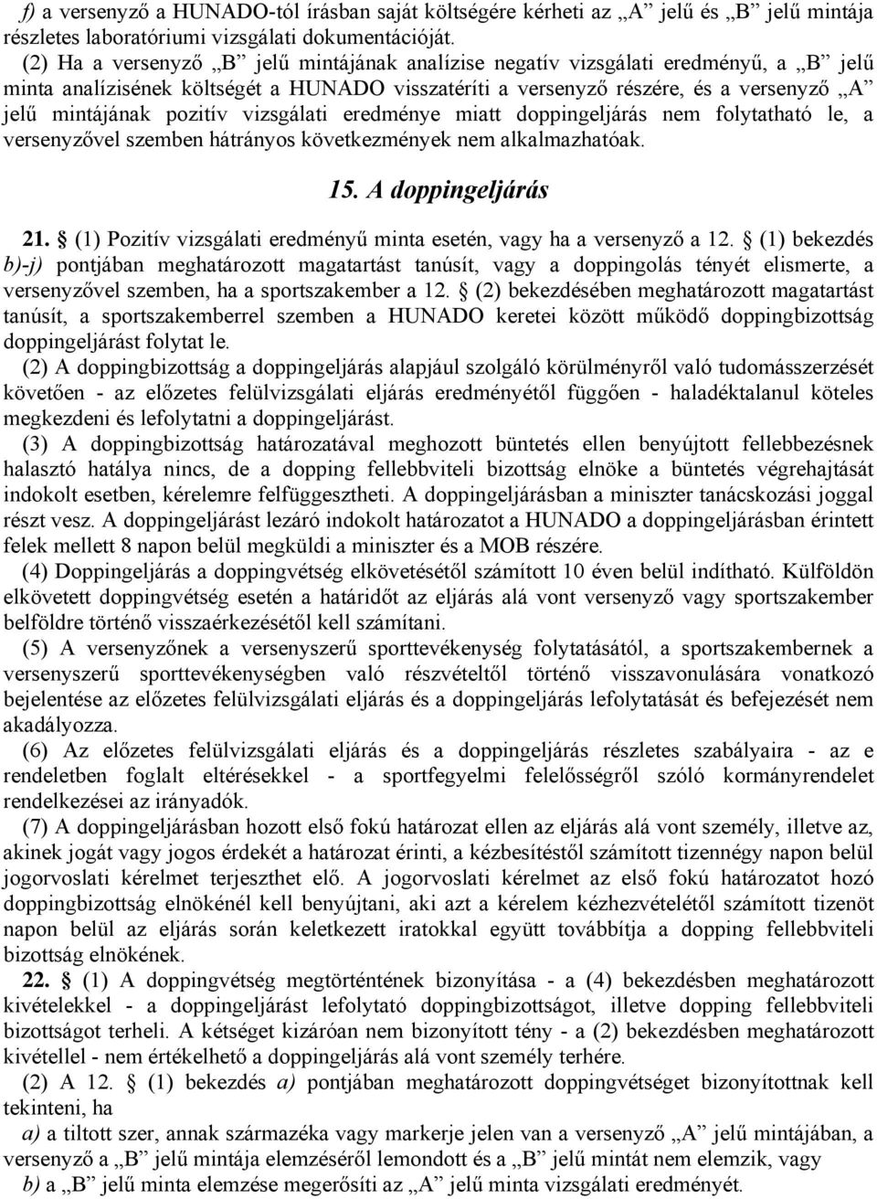 vizsgálati eredménye miatt doppingeljárás nem folytatható le, a versenyzővel szemben hátrányos következmények nem alkalmazhatóak. 15. A doppingeljárás 21.