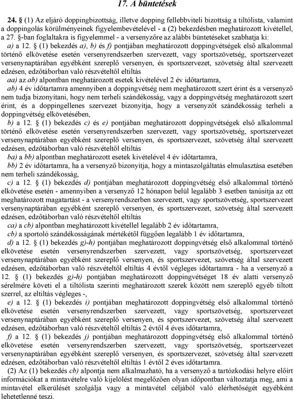 -ban foglaltakra is figyelemmel - a versenyzőre az alábbi büntetéseket szabhatja ki: a) a 12.