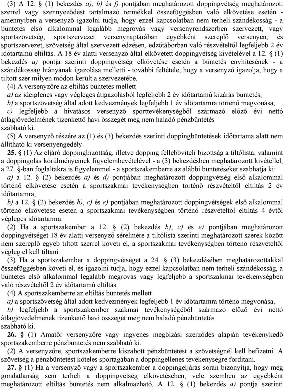 tudja, hogy ezzel kapcsolatban nem terheli szándékosság - a büntetés első alkalommal legalább megrovás vagy versenyrendszerben szervezett, vagy sportszövetség, sportszervezet versenynaptárában