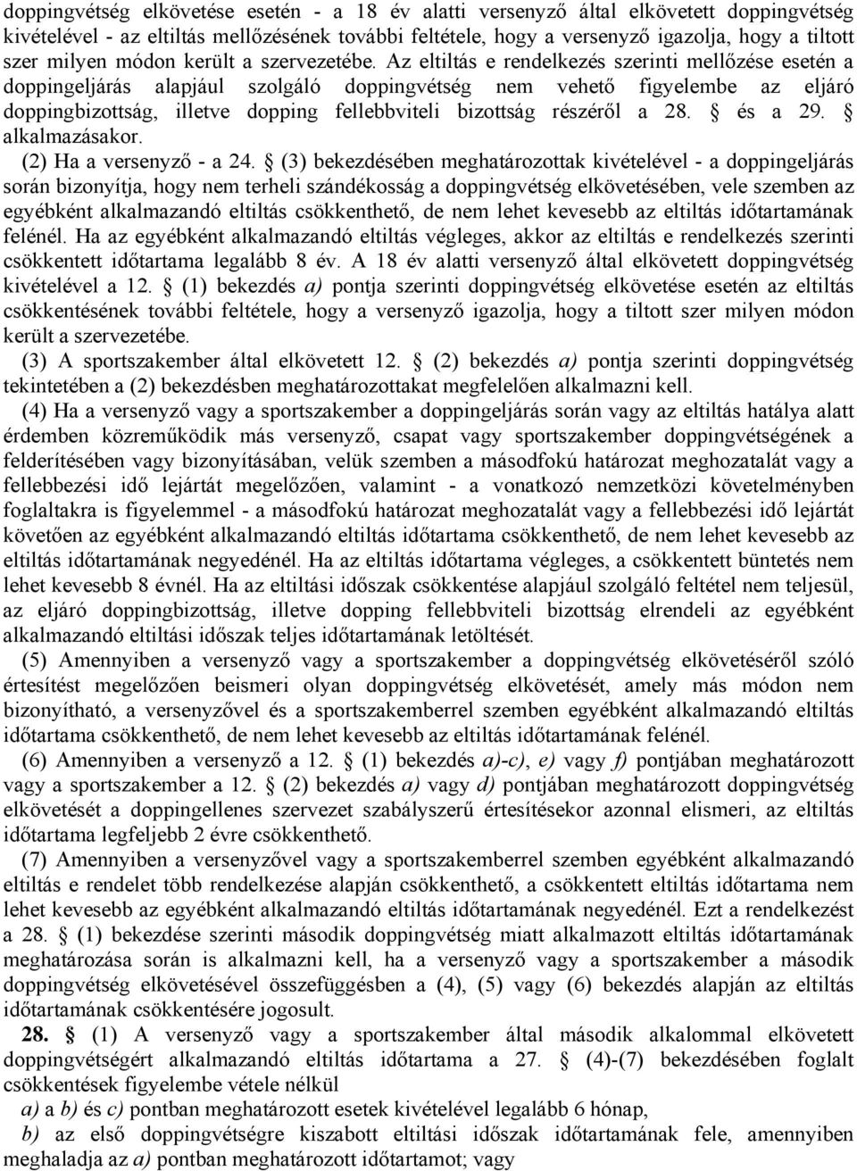 Az eltiltás e rendelkezés szerinti mellőzése esetén a doppingeljárás alapjául szolgáló doppingvétség nem vehető figyelembe az eljáró doppingbizottság, illetve dopping fellebbviteli bizottság részéről